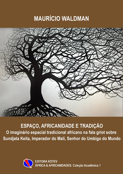 Espaço, Africanidade e Tradição: A topologia do imaginário espacial tradicional africano na fala griot sobre Sundjata Keita, Imperador do Mali, Senhor do Umbigo do Mundo