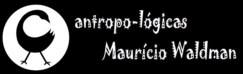 Coluna Antropo-Lógicas - Maurício Waldman